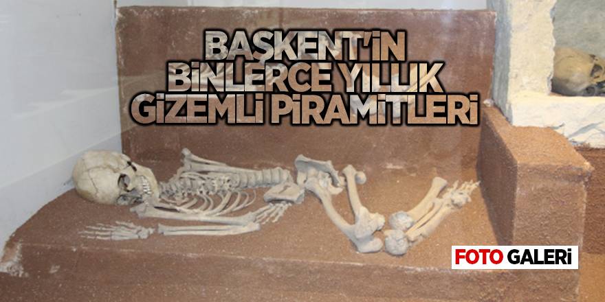 Başkent'in binlerce yıllık gizemli piramitleri