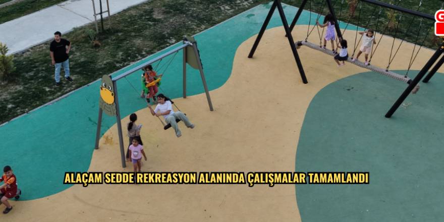 ALAÇAM SEDDE REKREASYON ALANINDA ÇALIŞMALAR TAMAMLANDI