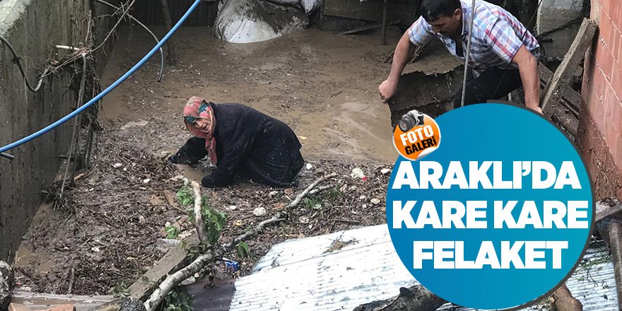 Araklı’da kare kare  felaket