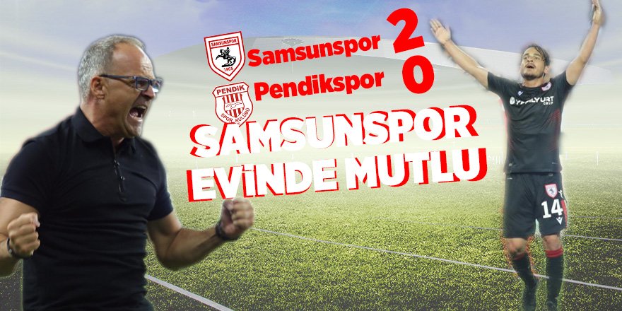 SAMSUNSPOR EVİNDE MUTLU