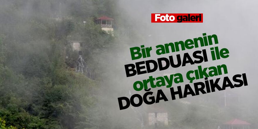 Bir annenin bedduası ile ortaya çıkan doğa harikası