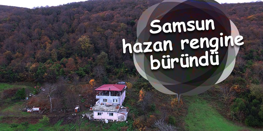 Samsun hazan rengine büründü - samsun haber