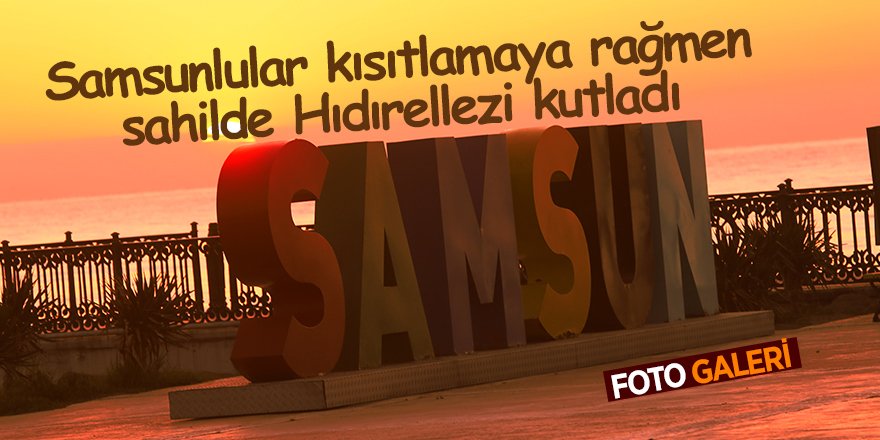 Samsunlular kısıtlamaya rağmen sahilde Hıdırellezi kutladı - samsun habe
