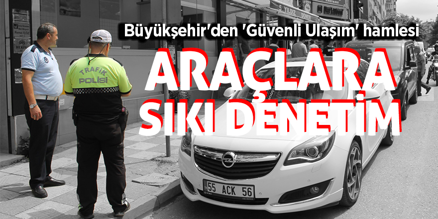 Samsun Büyükşehir'den 'Güvenli Ulaşım' hamlesi