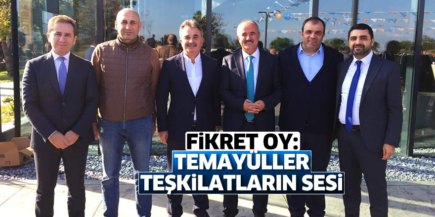 Fikret Oy: Temayüller teşkilatların sesi