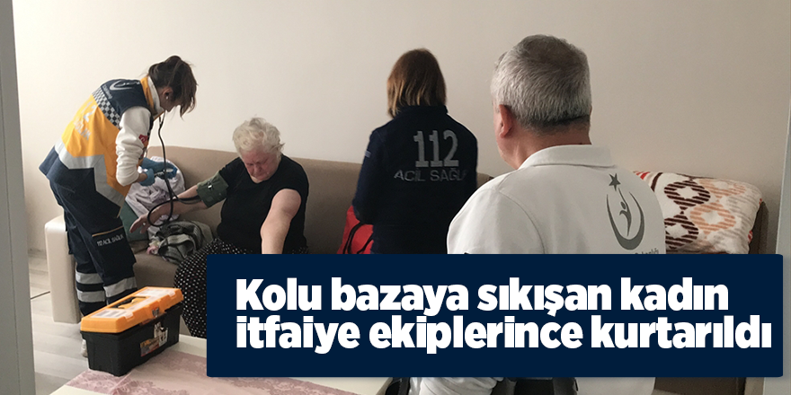 Kolu bazaya sıkışan kadın itfaiye ekiplerince kurtarıldı