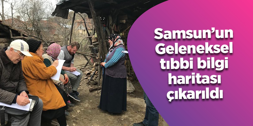 Samsun’un Geleneksel tıbbi bilgi haritası çıkarıldı