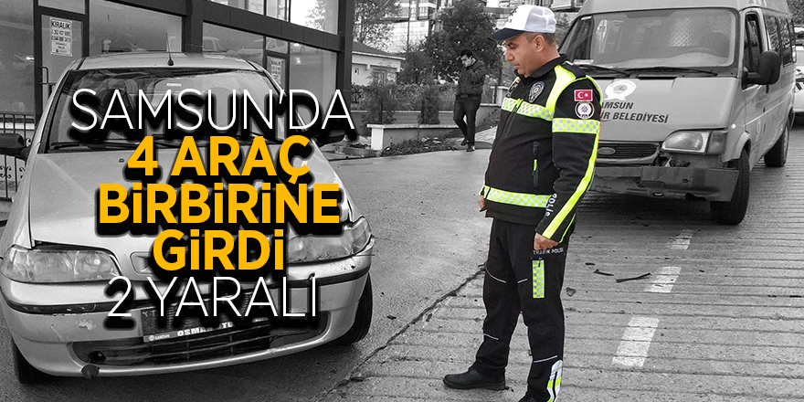 Samsun'da 4 araç birbirine girdi: 2 yaralı 