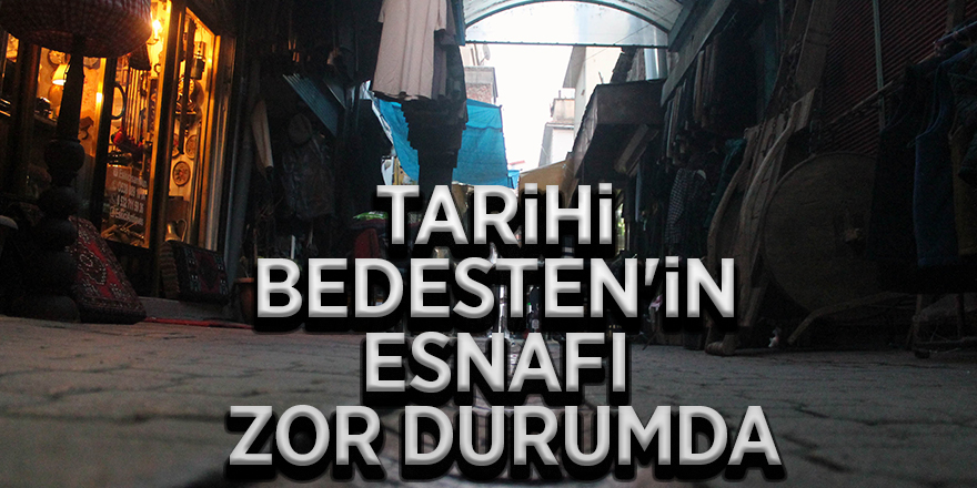 Tarihi Bedesten'in esnafı zor durumda