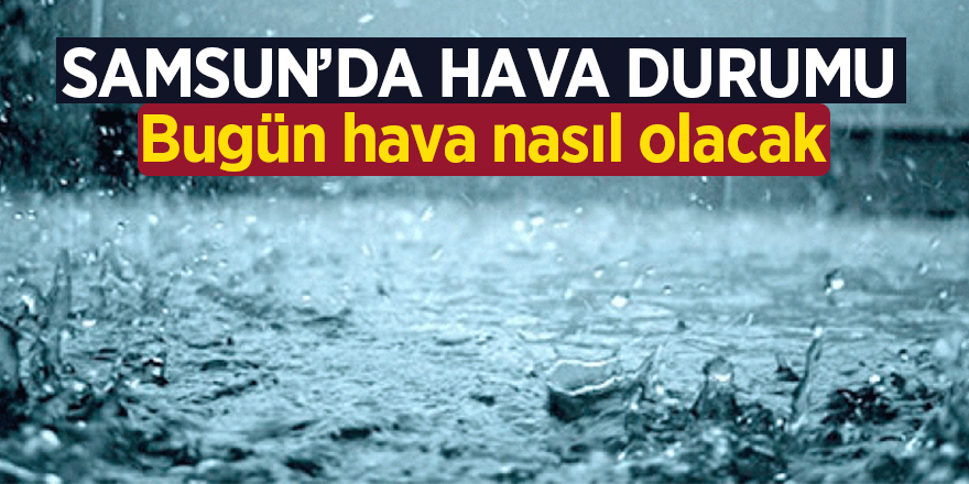 Samsun’da hava durumu 