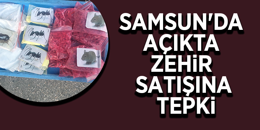 Samsun'da açıkta zehir satışına tepki