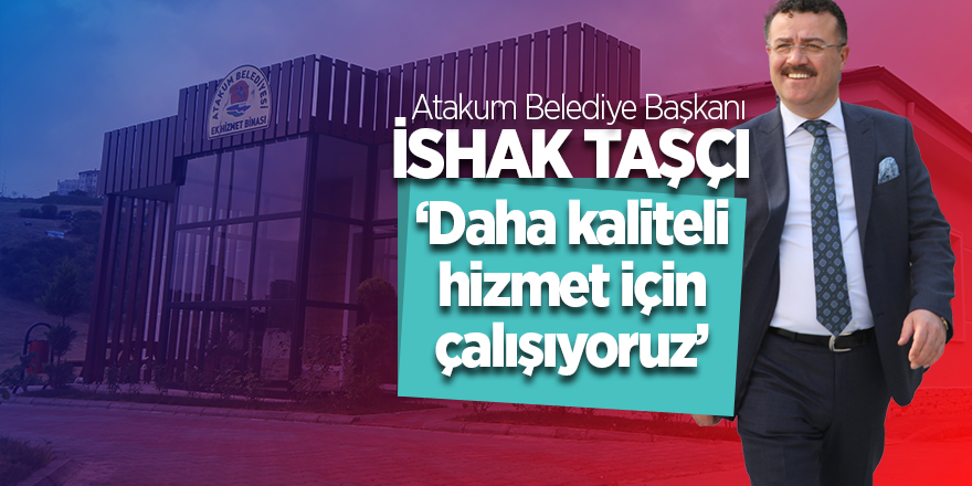 Başkan Taşçı: "Daha kaliteli hizmet için çalışıyoruz"