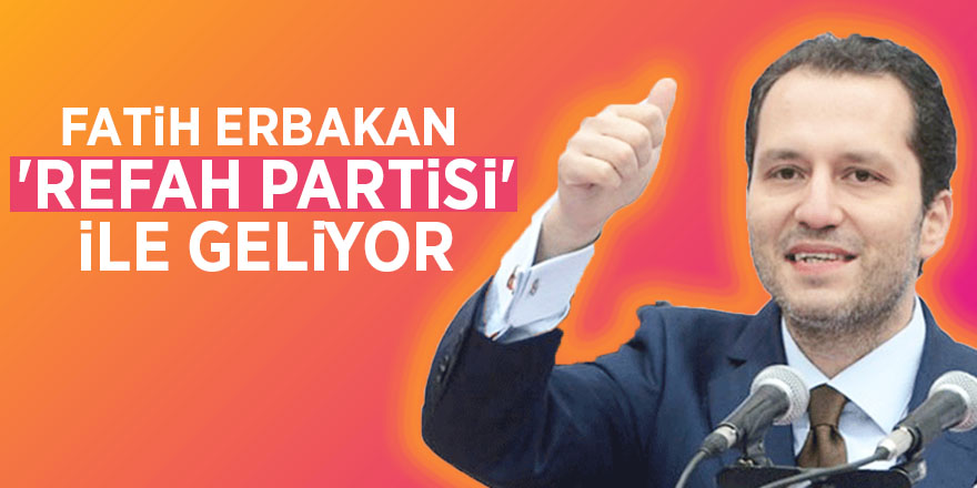 Fatih Erbakan 'Refah Partisi' ile geliyor