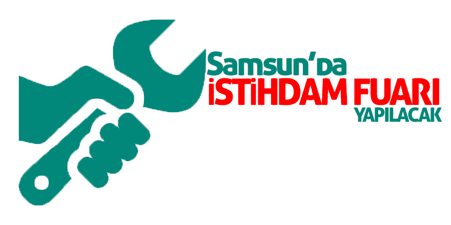 Samsun’da “İstihdam Fuarı” yapılacak 