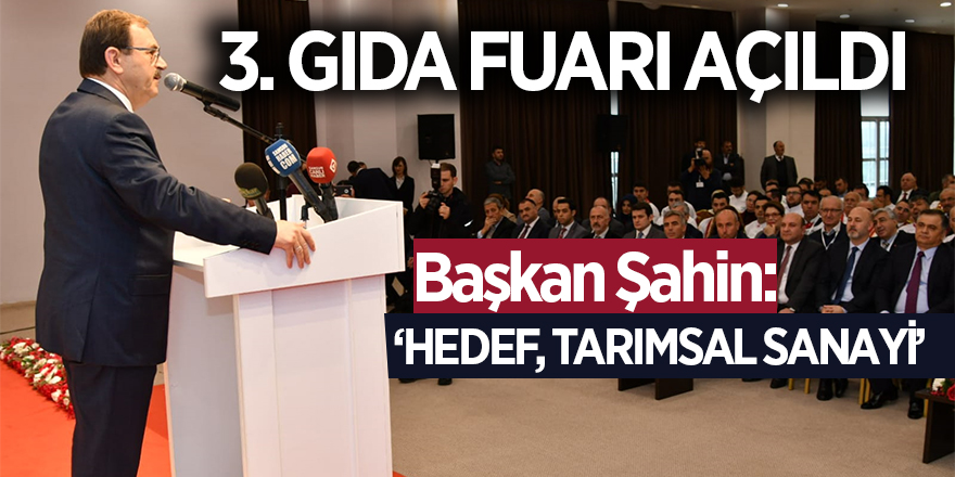 Başkan Şahin: 'Hedef, tarımsal sanayi”