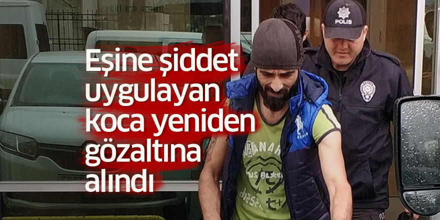 Şiddet uyguladığı karısı pencereden atlayan koca yeniden gözaltına alındı