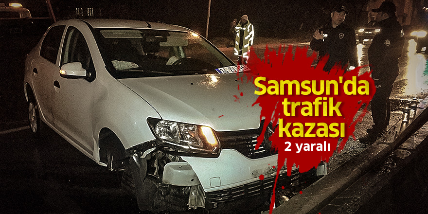 Samsun'da trafik kazası: 2 yaralı