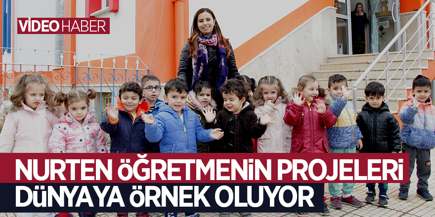 Nurten öğretmenin projeleri dünyaya örnek oluyor 