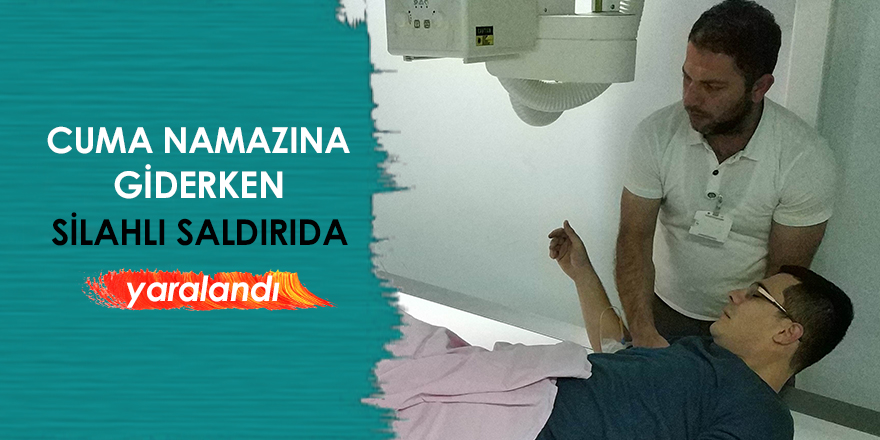 Cuma namazına giderken silahlı saldırıda yaralandı