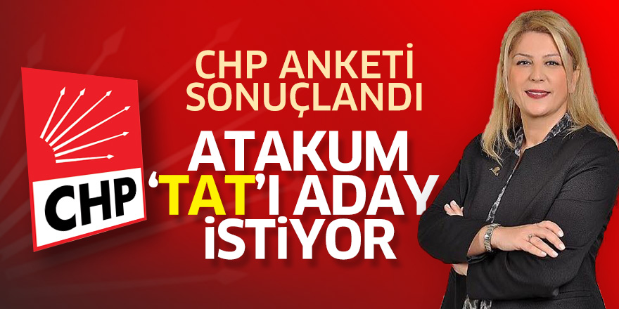 CHP anketi sonuçlandı. Atakum 'Tat'ı aday istiyor