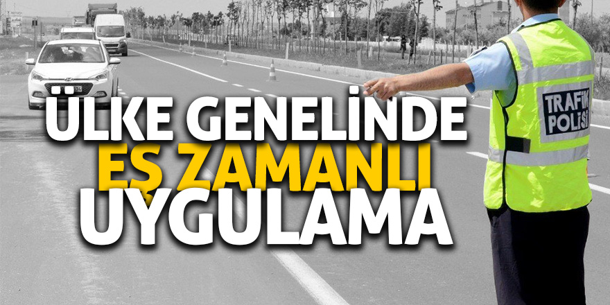 Ülke genelinde eş zamanlı uygulama