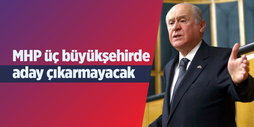 Bahçeli: İstanbul, Ankara ve İzmir'de aday göstermeyeceğiz