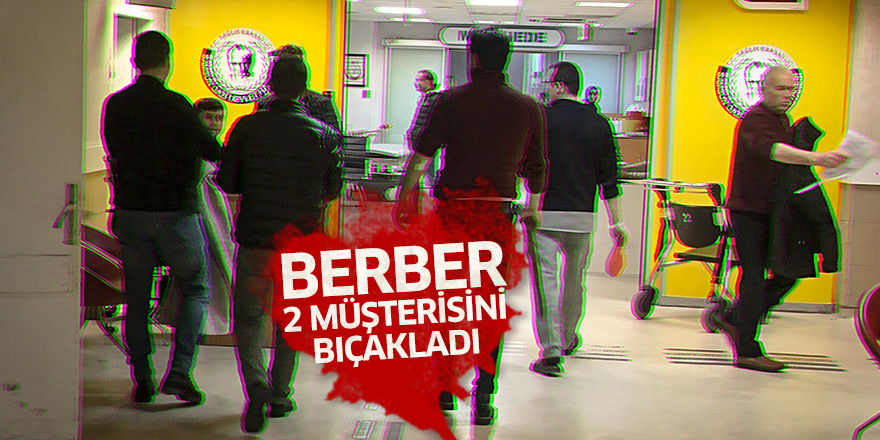 Samsun'da Berber, 2 müşterisini bıçakla yaraladı