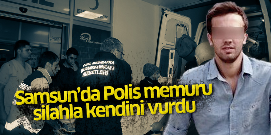 Samsun'da Polis memuru silahla kendini vurdu