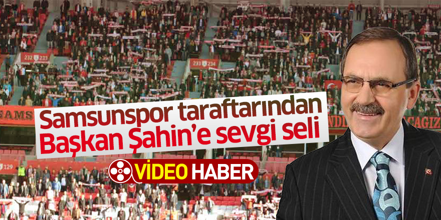 Başkan Şahin'e Samsunspor taraftarından sevgi seli