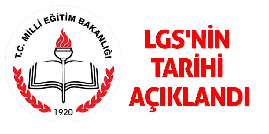 LGS'nin tarihi açıklandı