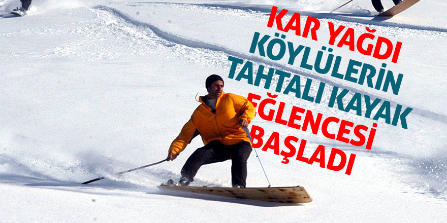 Kar yağdı, köylülerin tahtalı kayak eğlencesi başladı