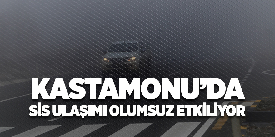 Kastamonu'da sis, ulaşımı olumsuz etkiliyor