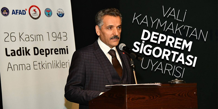 Vali Kaymak'tan “deprem sigortası” uyarısı