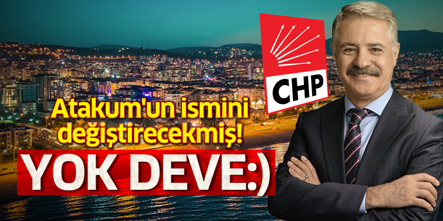 Atakum'un ismini değiştirecekmiş! Yok Deve:)