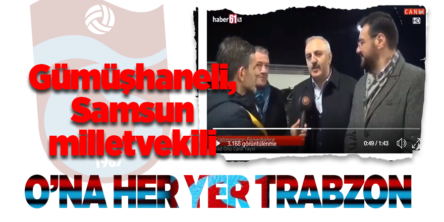 Gümüşhaneli, Samsun Milletvekili, Trabzonspor'u tutuyor