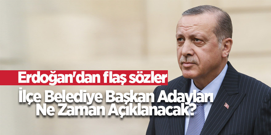 İlçe Belediye Başkan Adayları Ne Zaman Açıklanacak?