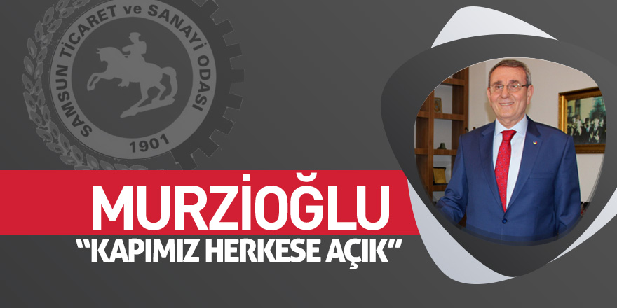 Murzioğlu: “Kapımız herkese açık”