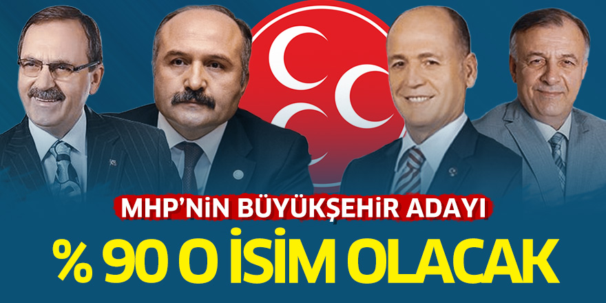 MHP'nin Büyükşehir adayı % 90 o isim olacak!