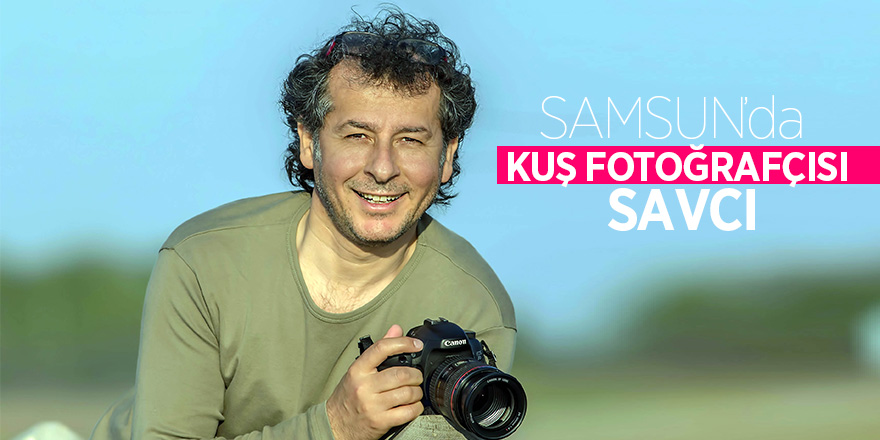 Samsun’da kuş fotoğrafçısı savcı