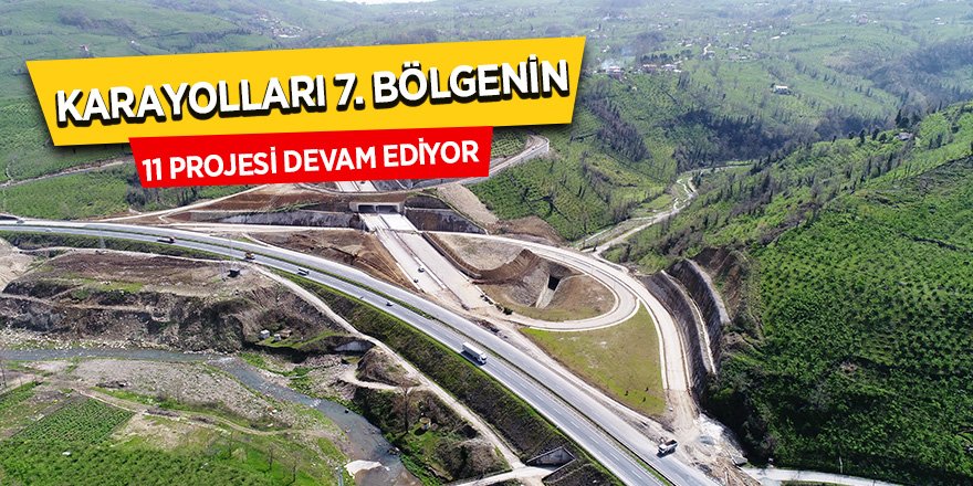 Karayolları 7. Bölgenin 11 projesi devam ediyor 