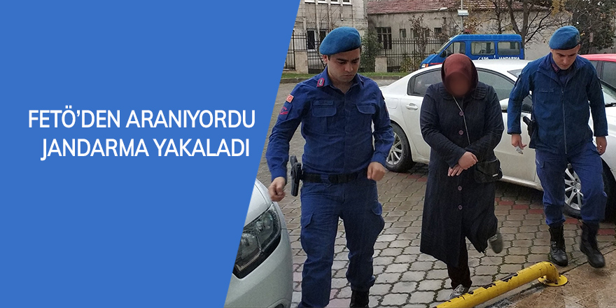 FETÖ'den aranıyordu Jandarma yakaladı