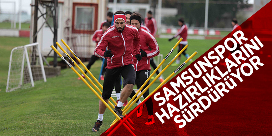 Samsunspor hazırlıklarını sürdürüyor 