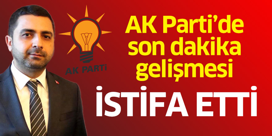 AK Parti'de Hakan Ay istifa etti