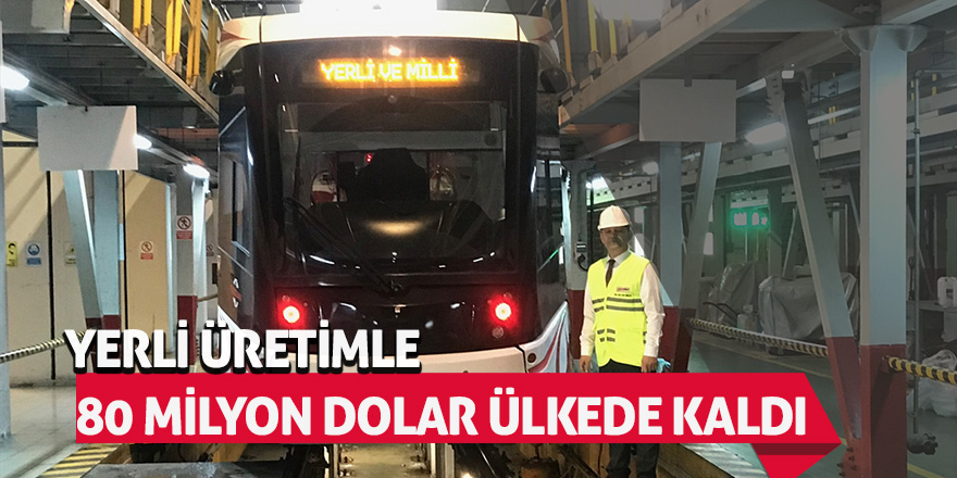 Yerli üretimle 80 milyon dolar ülkede kaldı