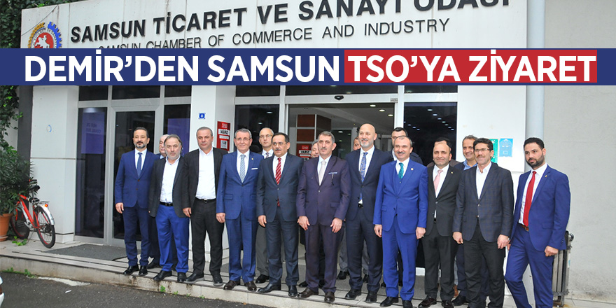 Demir’den Samsun TSO’ya ziyaret