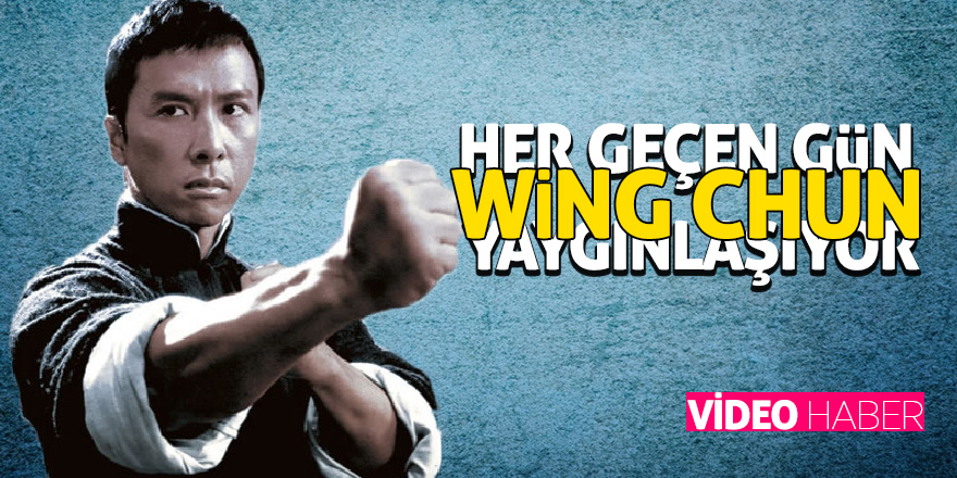 Wing Chun her geçen gün yaygınlaşıyor 