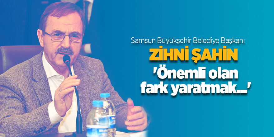 Başkan Şahin: 'Önemli olan fark yaratmak...'