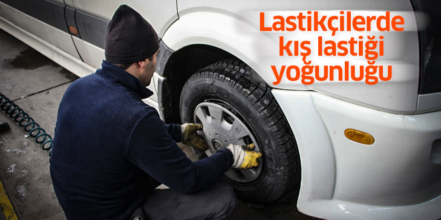 Lastikçilerde kış lastiği yoğunluğu