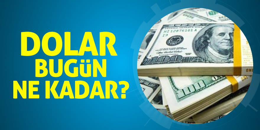 Dolar bugün ne kadar?