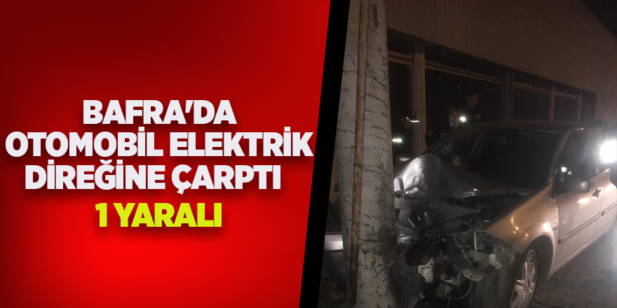 Bafra'da otomobil elektrik direğine çarptı : 1 yaralı 